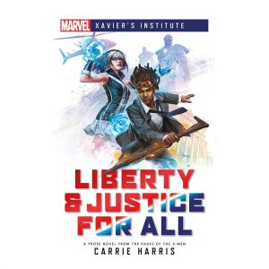 Liberty & Justice for All: A Marvel Xavier's Institute Novel